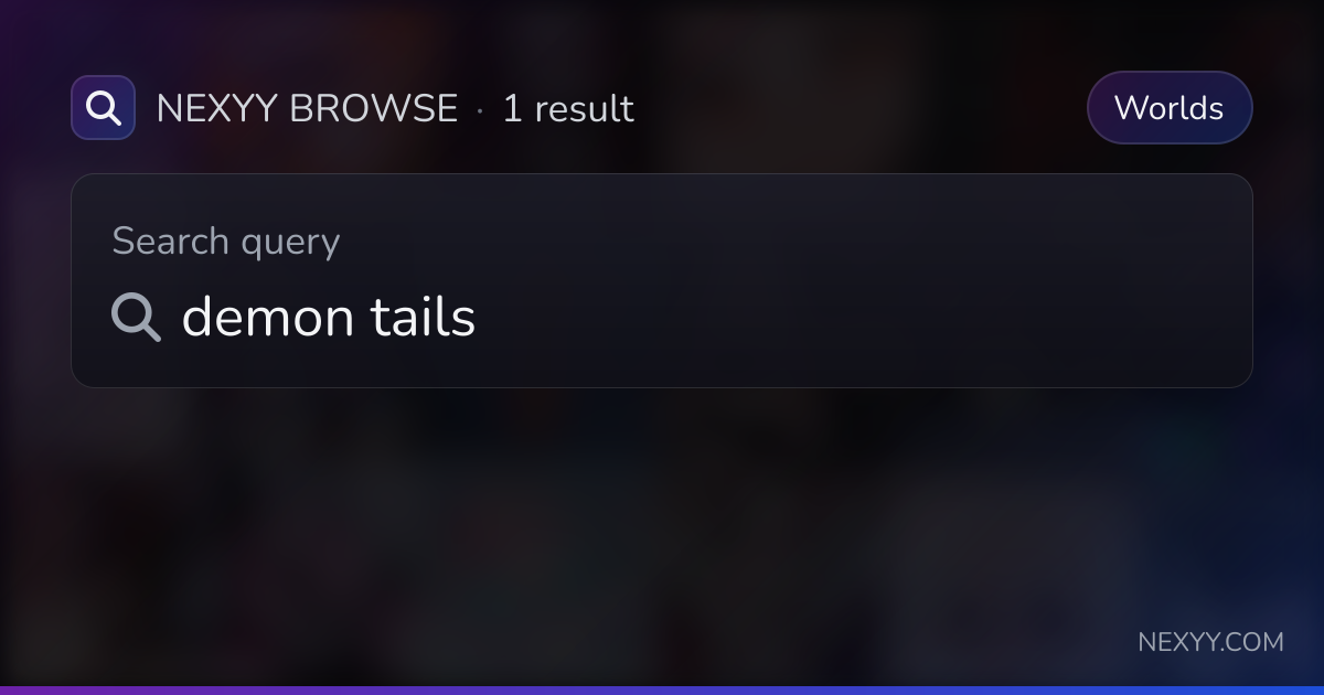 Browse 'demon tails' in Worlds - Nexyy